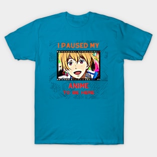 I Paused My Anime to Be Here (Japanese) T-Shirt